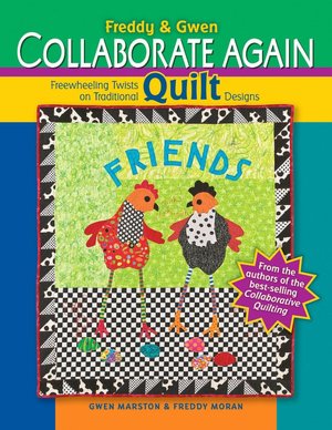 Freddy and Gwen Collaborate Again: Freewheeling Twists on Traditional Quilt Designs