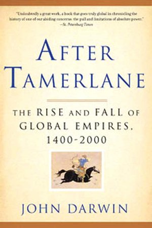 After Tamerlane: The Rise and Fall of Global Empires, 1400-2000