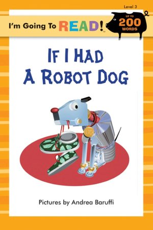I'm Going to Read!: If I Had a Robot Dog, Level 3