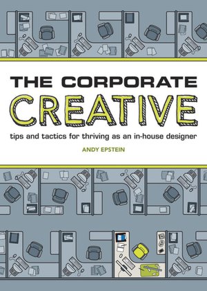 The Corporate Creative: Tips and Tactics for Thriving as an In-House Designer
