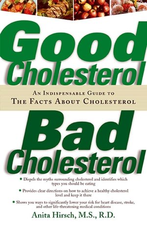 Good Cholesterol, Bad Cholesterol: An Indispensable Guide to The Facts About Cholesterol