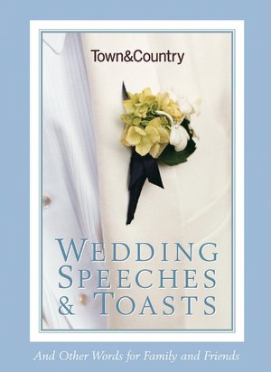 Town & Country Wedding Speeches and Toasts: And Other Words for Family and Friends