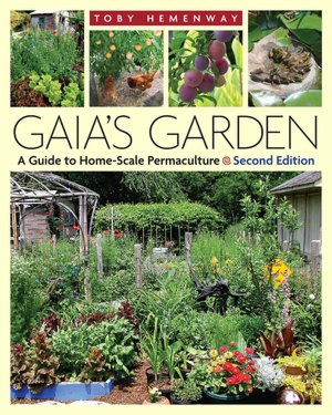 Gaia's Garden, Second Edition: A Guide to Home-Scale Permaculture