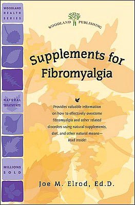Supplements for Fibromyalgia: Natural Aids for Overcoming Fibromyalgia and Other Related Disorders