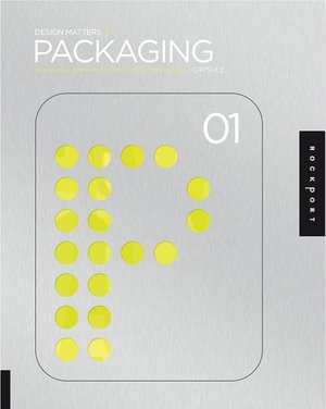 Design Matters: Packaging 01: An Essential Primer for Today's Competitive Market