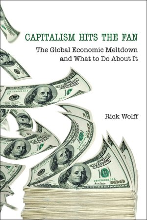 Capitalism Hits the Fan: The Global Economic Meltdown and What to Do about It
