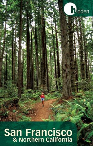 Hidden San Francisco and Northern California: Including Napa, Sonoma, Mendocino, Santa Cruz, Monterey, Yosemite, and Lake Tahoe