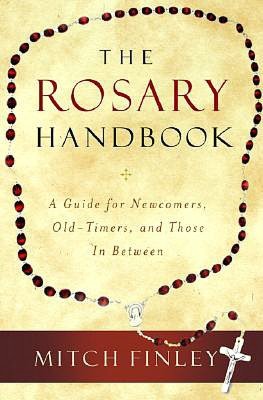 Rosary Handbook: A Guide for Newcomers, Old-Timers, and Those in Between
