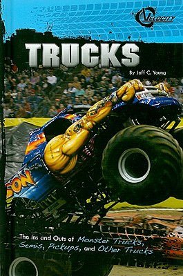 Trucks: The Ins and Outs of Monster Trucks, Semis, Pickups, and Other Trucks