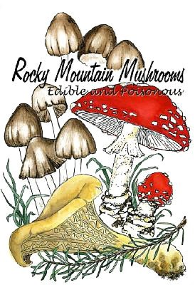 Rocky Mountain Mushrooms: Edible and Poisonous