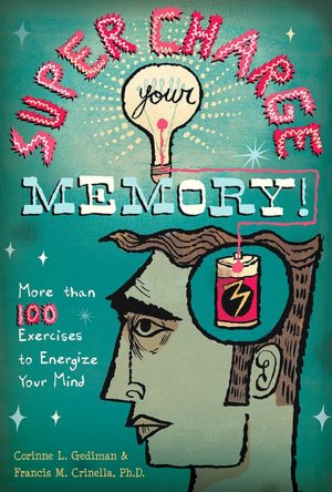 Supercharge Your Memory!: More Than 100 Exercises to Energize Your Mind