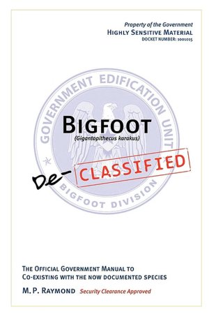 Bigfoot Declassified: The Official Government Manual for Co-Existing with the Now Documented Species