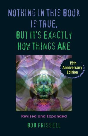 Nothing in This Book Is True, But It's Exactly How Things Are: The Esoteric Meaning of the Monuments of Mars, 15th Anniversary Edition