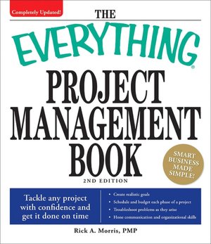 Everything Project Management Book: Tackle any project with confidence and get it done on time