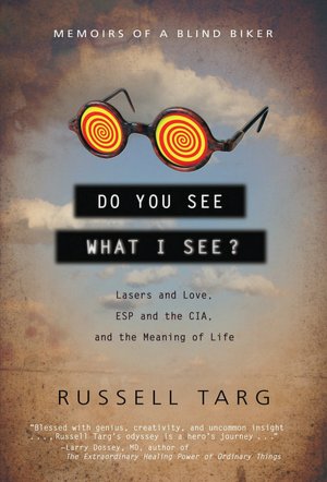 Do You See What I See?: Lasers and Love, ESP and the CIA, and the Meaning of Life