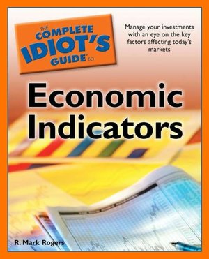The Complete Idiot's Guide to Economic Indicators