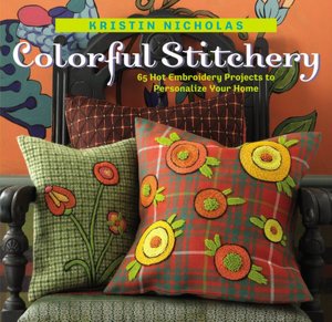 Colorful Stitchery: 67 Hot Embroidery Projects to Personalize Your Home