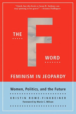 F Word: Feminism in Jeopardy, Women Politics, and the Future
