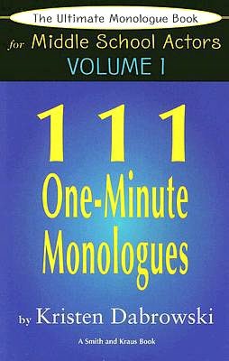 The Ultimate Monologue Book for Middle School Actors: 111 One-Minute Monologues