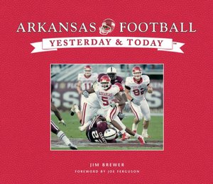 Yesterday & Today: University of Arkansas Football