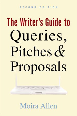 The Writer's Guide to Queries, Pitches and Proposals, Second Edition