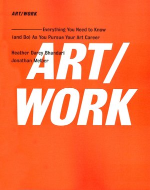 Pdf books files download ART/WORK: Everything You Need to Know (and Do) As You Pursue Your Art Career PDF PDB MOBI (English Edition) by Heather Darcy Bhandari, Jonathan Melber 9781416572336