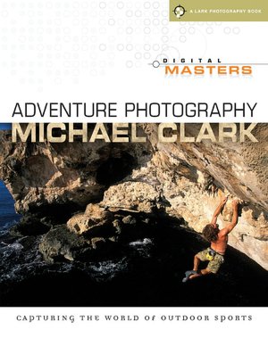 Digital Masters: Adventure Photography: Capturing the World of Outdoor Sports