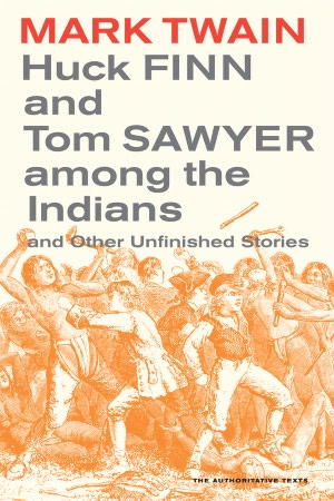 Huck Finn and Tom Sawyer among the Indians: And Other Unfinished Stories
