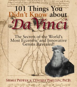 101 Things You Didn't Know About Da Vinci: The Secrets Of The World's Most Eccentric And Innovative Genius Revealed!