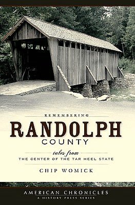 Remembering Randolph County, North Carolina: Tales from the Center of the Tar Heel State