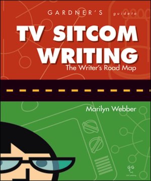 TV Sitcom Writing: The Writer's Road Map