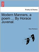 Modern Manners, A Poem ... By Horace Juvenal.