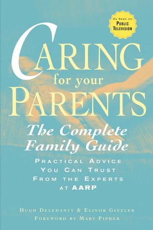 Caring for Your Parents: The Complete Family Guide
