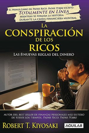 Conspiracion de los ricos (Rich Dads Conspiracy of The Rich: The 8 New Rules of Money)