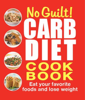 No-Guilt! Carb Diet Cookbook