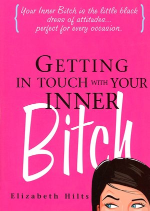 Getting in Touch with Your Inner Bitch