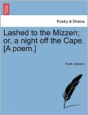 Lashed To The Mizzen; Or, A Night Off The Cape. [A Poem.]