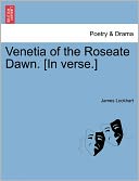 Venetia Of The Roseate Dawn. [In Verse.]