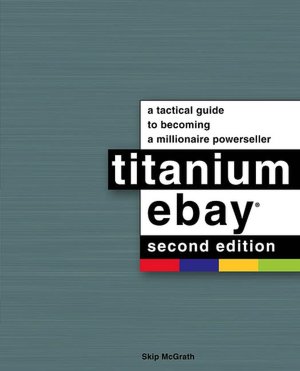Titanium eBay: A Tactical Guide to Becoming a Millionaire Powerseller