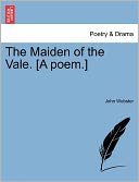 The Maiden Of The Vale. [A Poem.]
