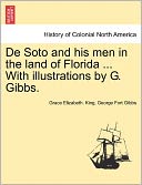 De Soto And His Men In The Land Of Florida ... With Illustrations By G. Gibbs.