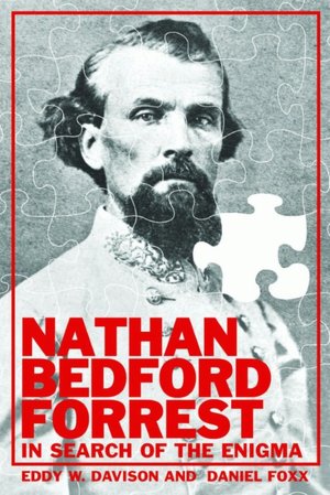 Nathan Bedford Forrest: In Search of the Enigma