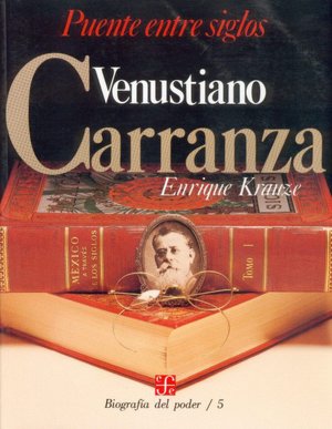 Biografia del poder, 5 : Venustiano Carranza, puente entre siglos