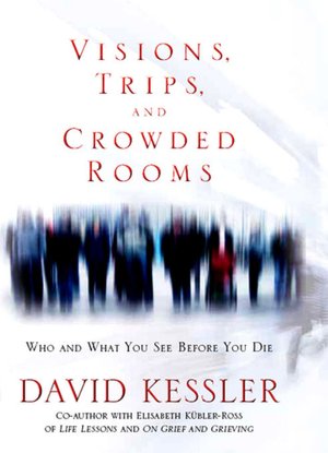 Visions, Trips, and Crowded Rooms: Who and What You See Before You Die