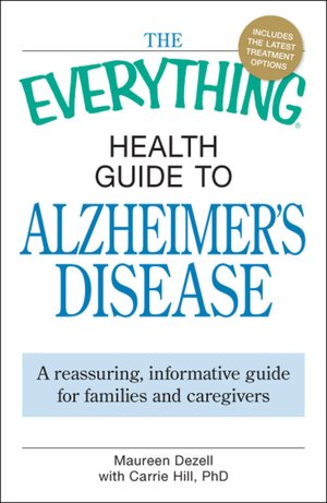 The Everything Health Guide to Alzheimer's Disease: A reassuring, informative guide for families and caregivers