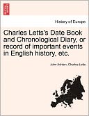 Charles Letts's Date Book And Chronological Diary, Or Record Of Important Events In English History, Etc.