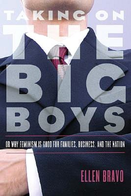 Taking On the Big Boys: Or Why Feminism Is Good for Families, Business, and the Nation