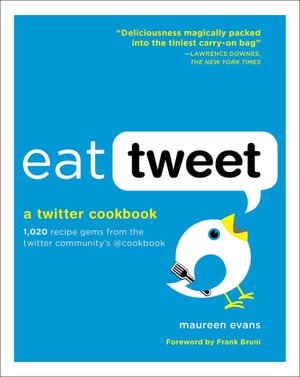 Eat Tweet: 1,020 Recipe Gems from the Twitter Community's @cookbook