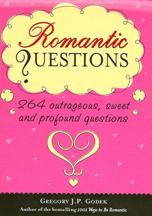 Romantic Questions: 264 Outrageous, Sweet and Profound Questions
