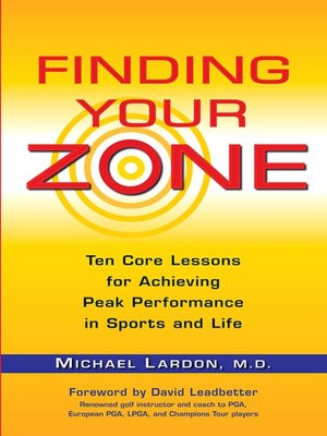 Finding Your Zone: Ten Core Lessons for Achieving Peak Performance in Sports and Life